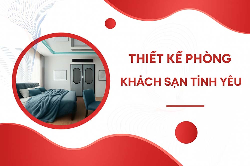 Thiết kế phòng khách sạn tình yêu